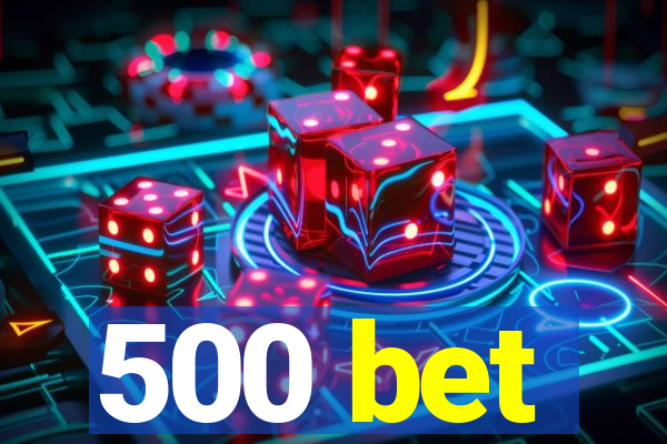 500 bet